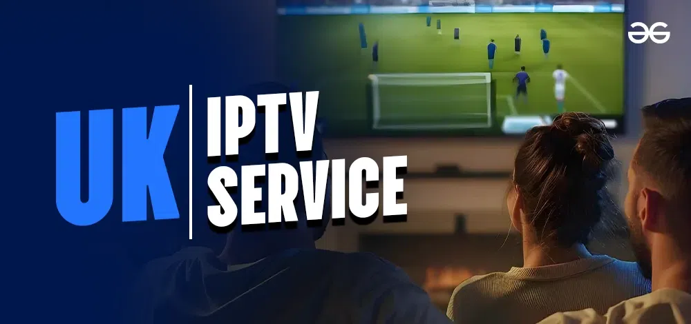 IPTV UK Guide: Everything You Need About the Best IPTV (2025)